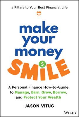 Make Your Money Smile: A Personal Finance How-To-Guide to Manage, Earn, Grow, Borrow, and Protect Your Money