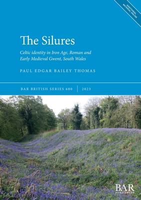 The Silures: Celtic identity in Iron Age, Roman and Early Medieval Gwent, South Wales