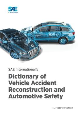 SAE International’s Dictionary of Vehicle Accident Reconstruction and Automotive Safety
