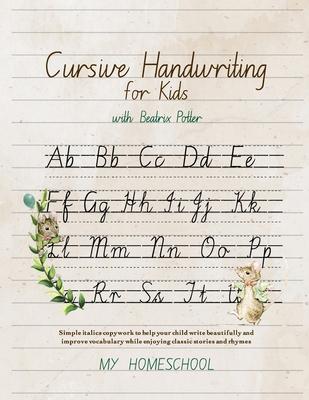 Cursive Handwriting for Kids with Beatrix Potter: Simple italics copywork to help your child write beautifully and improve their vocabulary while enjo