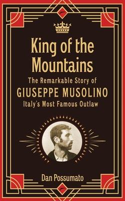 King of the Mountains, The Remarkable Story of Giuseppe Musolino, Italy’s Most Famous Outlaw
