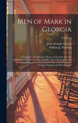 Men of Mark in Georgia: A Complete and Elaborate History of the State From its Settlement to the Present Time, Chiefly Told in Biographies and