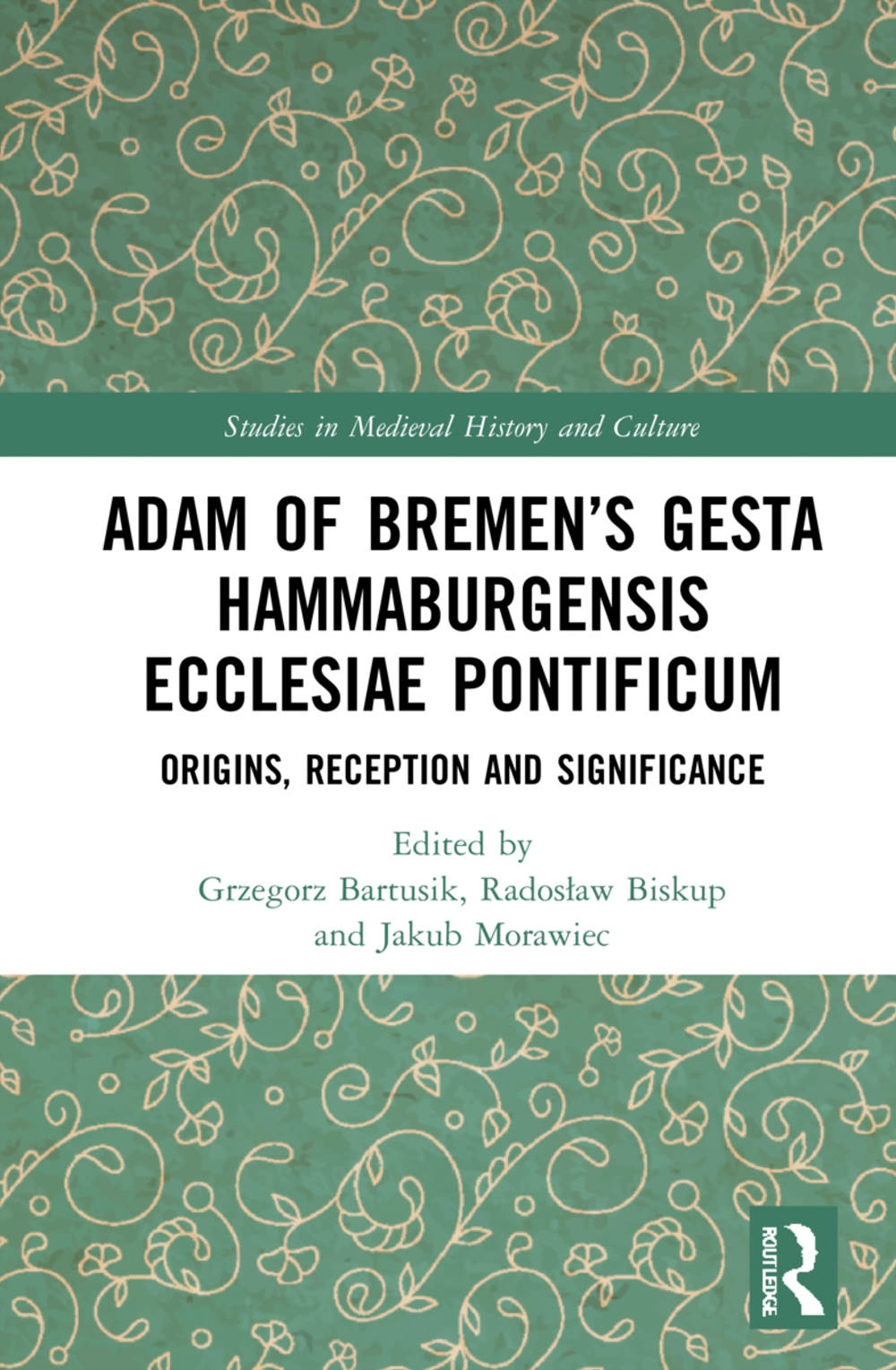 Adam of Bremen’s Gesta Hammaburgensis Ecclesiae Pontificum: Origins, Reception and Significance