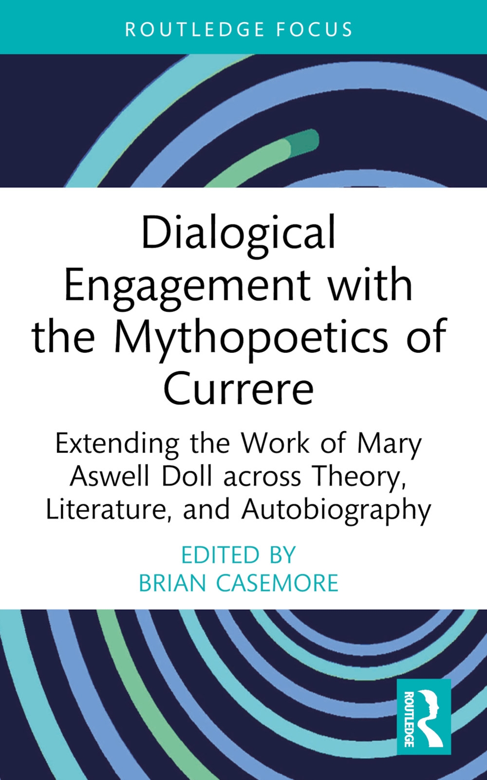 Dialogical Engagement with the Mythopoetics of Currere: Extending the Work of Mary Aswell Doll Across Theory, Literature, and Autobiography