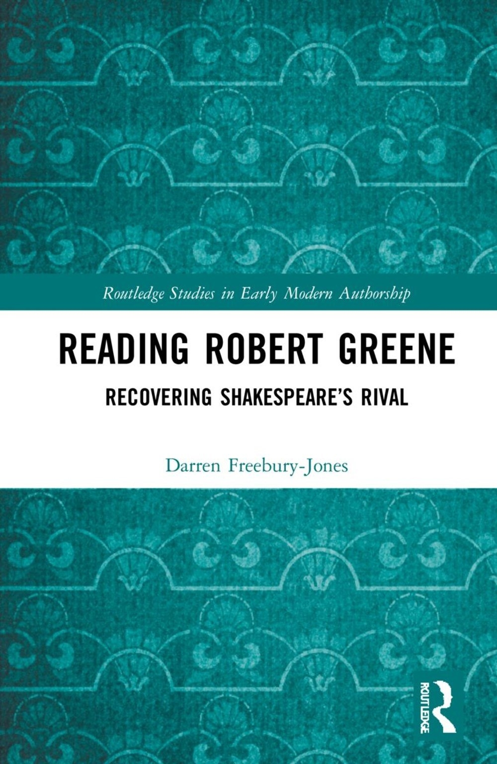 Reading Robert Greene: Recovering Shakespeare’s Rival