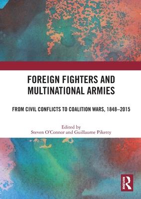 Foreign Fighters and Multinational Armies: From Civil Conflicts to Coalition Wars, 1848-2015