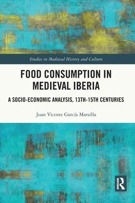 Food Consumption in Medieval Iberia: A Socio-Economic Analysis, 13th-15th Centuries