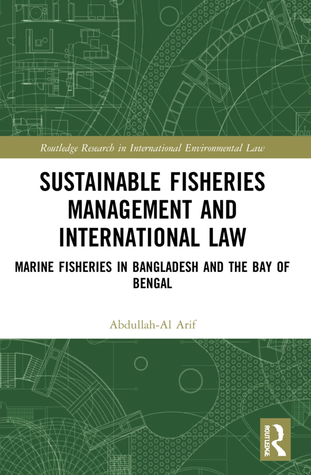 Sustainable Fisheries Management and International Law: Marine Fisheries in Bangladesh and the Bay of Bengal