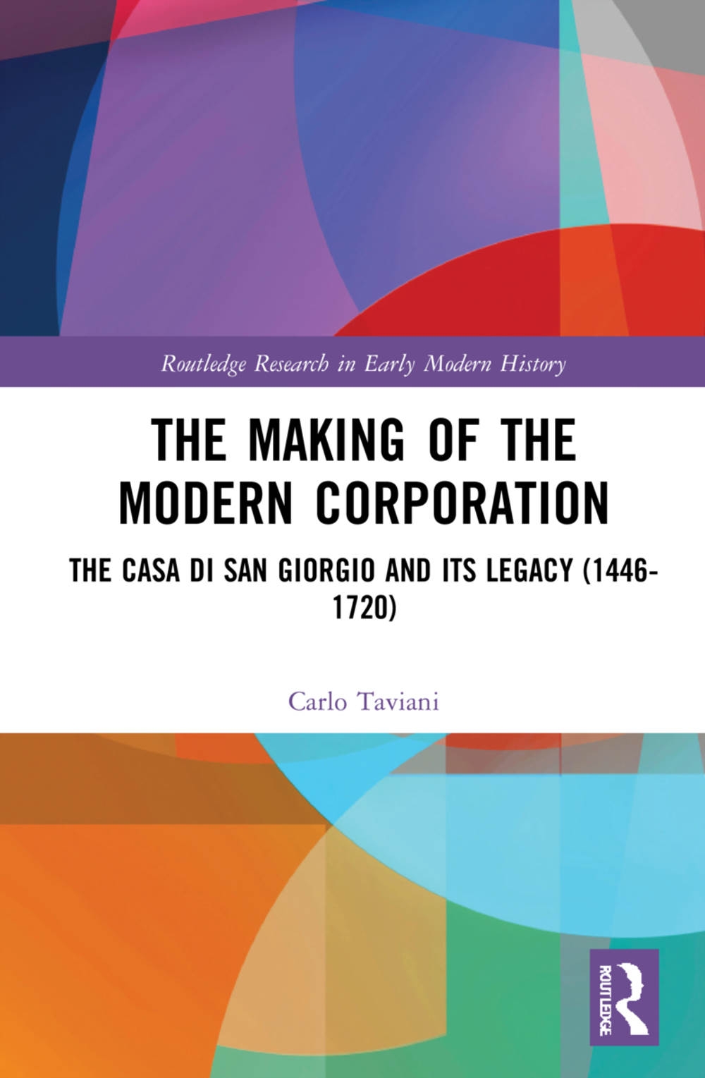 The Making of the Modern Corporation: The Casa Di San Giorgio and Its Legacy (1446-1720)