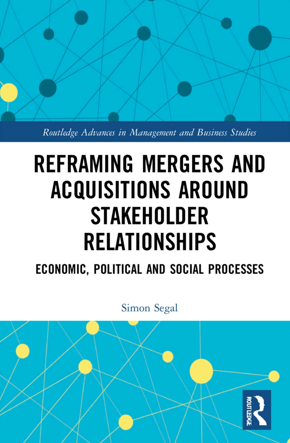 Reframing Mergers and Acquisitions Around Stakeholder Relationships: Economic, Political and Social Processes
