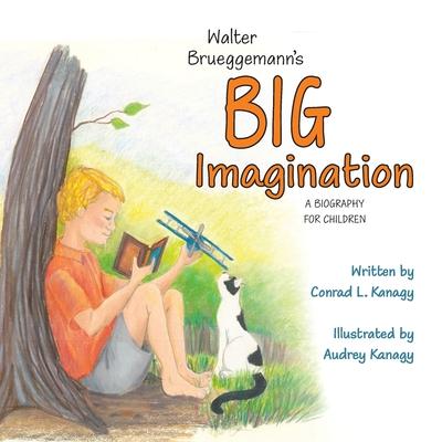Walter Brueggemann’s Big Imagination: A Biography for Children