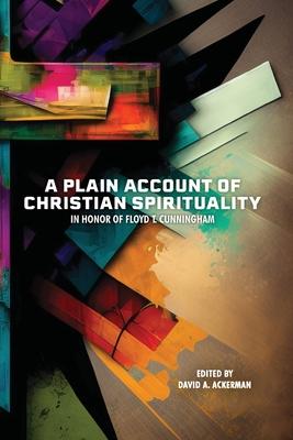 A Plain Account of Christian Spirituality: In Honor of Floyd T. Cunningham