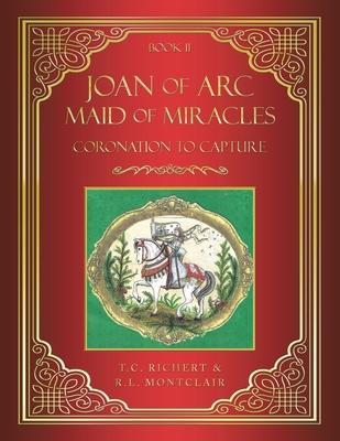 Joan of Arc MAID of MIRACLES: Coronation to Capture