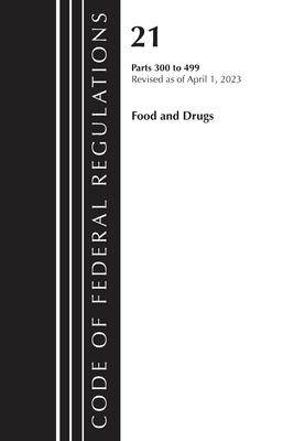 Code of Federal Regulations, Title 21 Food and Drugs 300-499, 2023: Cover Only