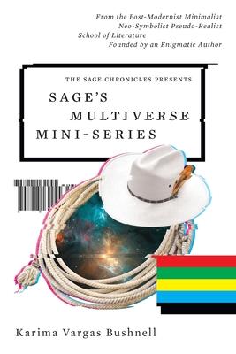 Sage’s Multiverse Mini-series: From the Post-Modernist Minimalist Neo-Symbolist Pseudo-Realist School of Literature Founded by an Enigmatic Author