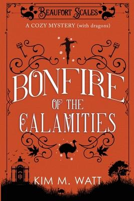 Bonfire of the Calamities - a Cozy Mystery (with Dragons): Tea, cake, and rogue wildlife in the Yorkshire Dales (A Beaufort Scales Mystery, Book 8)