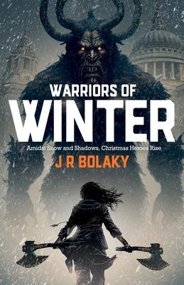 Warriors of Winter: In Snowy Modern London, St Nicholas’ Daughter Swings Her Battle-Axe at Krampus to save Christmas