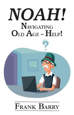 Noah!: Navigating Old Age - Help!