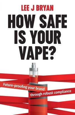 How Safe Is Your Vape?: Future-proofing your brand through robust compliance