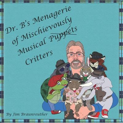 Dr. B’s Menagerie of Mischievously Musical Puppets Critters: Jam out with Professor Carrots and the gang