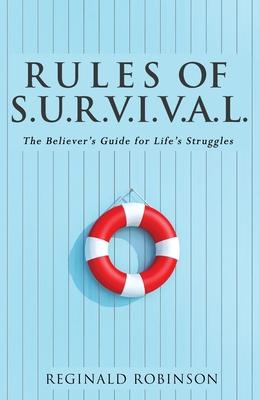 Rules of S.U.R.V.I.VA.L.: The Believer’s Guide for Life’s Struggles