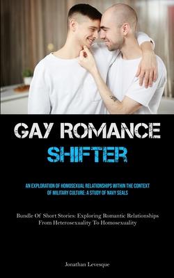 Gay Romance Shifter: An Exploration Of Homosexual Relationships Within The Context Of Military Culture: A Study Of Navy Seals (Bundle Of Sh