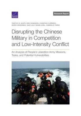 Disrupting the Chinese Military in Competition and Low-Intensity Conflict: An Analysis of People’s Liberation Army Missions, Tasks, and Potential Vuln
