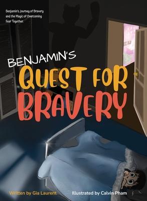 Benjamin’s Quest for Bravery: Benjamin’s Journey of Bravery and the Magic of Overcoming Fear Together.