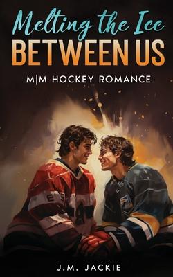 Melting the Ice Between us: MM Hockey Romance