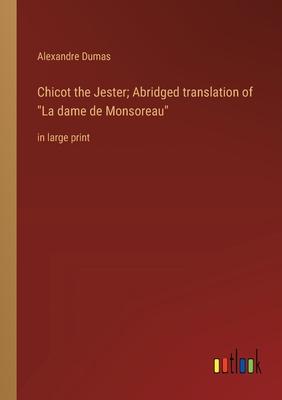 Chicot the Jester; Abridged translation of La dame de Monsoreau: in large print