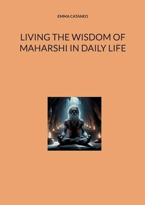 Living the wisdom of Maharshi in daily life