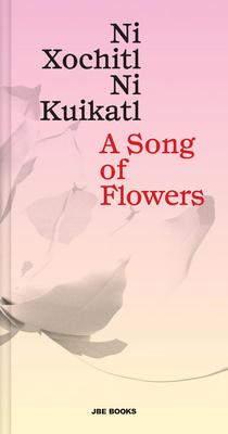 A Song of Flowers / Ni Xochiti Ni Kui Kati