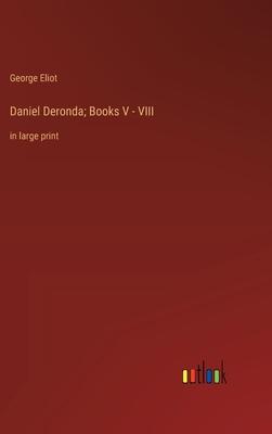 Daniel Deronda; Books V - VIII: in large print