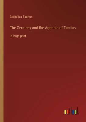 The Germany and the Agricola of Tacitus: in large print