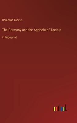 The Germany and the Agricola of Tacitus: in large print