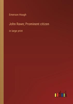 John Rawn; Prominent citizen: in large print