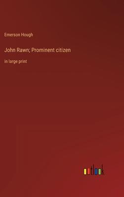 John Rawn; Prominent citizen: in large print