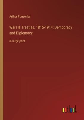 Wars & Treaties, 1815-1914; Democracy and Diplomacy: in large print