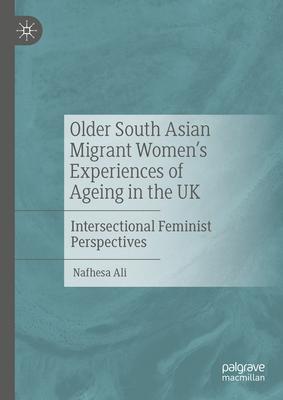 Older South Asian Migrant Women’s Experiences of Ageing in the UK: Intersectional Feminist Perspectives