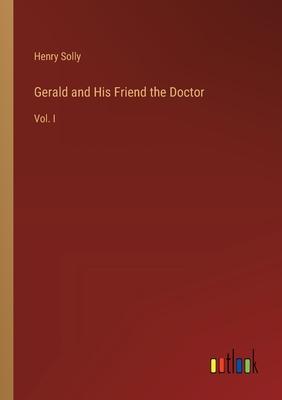 Gerald and His Friend the Doctor: Vol. I