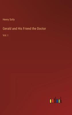 Gerald and His Friend the Doctor: Vol. I