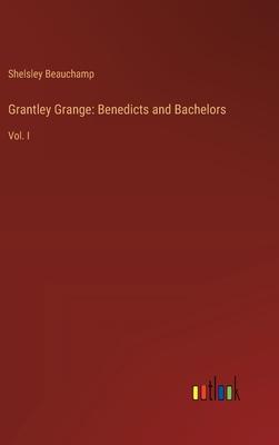 Grantley Grange: Benedicts and Bachelors: Vol. I