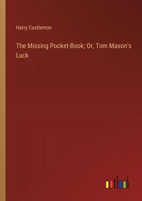 The Missing Pocket-Book; Or, Tom Mason’s Luck
