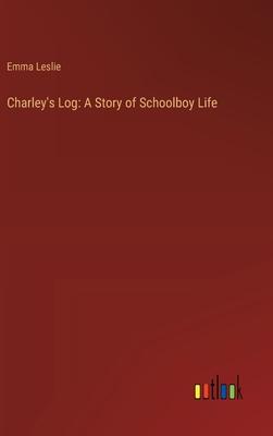 Charley’s Log: A Story of Schoolboy Life