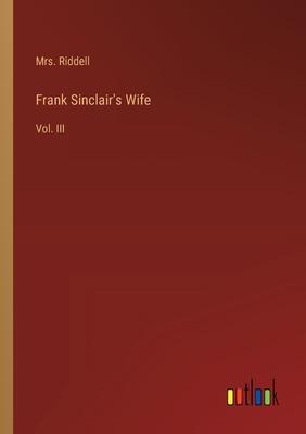 Frank Sinclair’s Wife: Vol. III