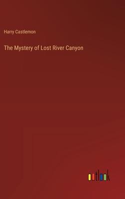 The Mystery of Lost River Canyon