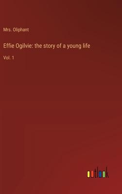 Effie Ogilvie: the story of a young life: Vol. 1