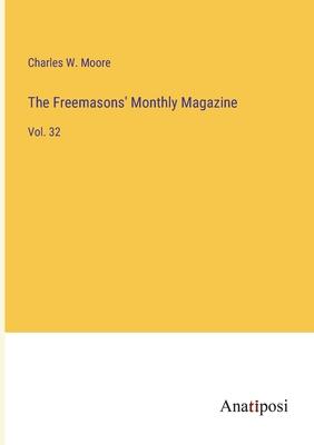The Freemasons’ Monthly Magazine: Vol. 32