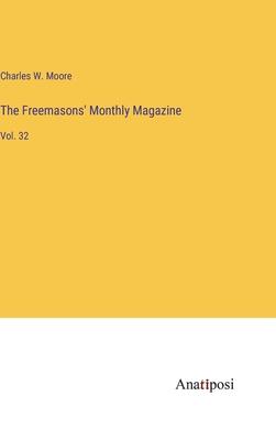 The Freemasons’ Monthly Magazine: Vol. 32