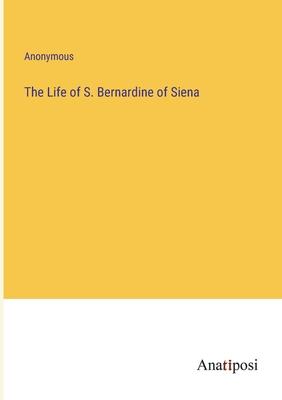 The Life of S. Bernardine of Siena